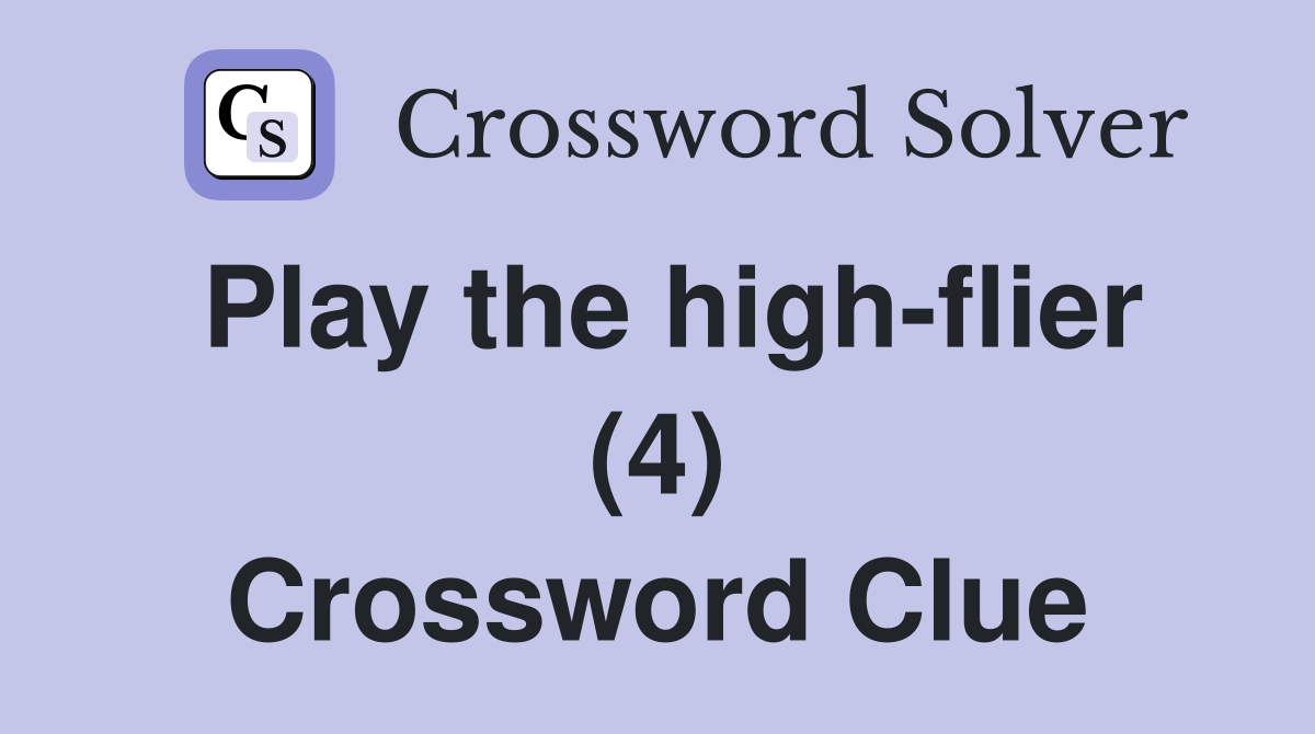 Play the highflier (4) Crossword Clue Answers Crossword Solver